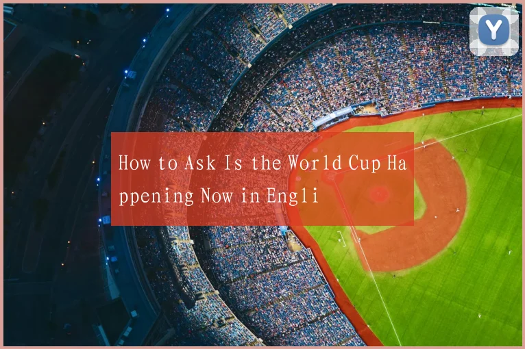 How to Ask Is the World Cup Happening Now in Engli